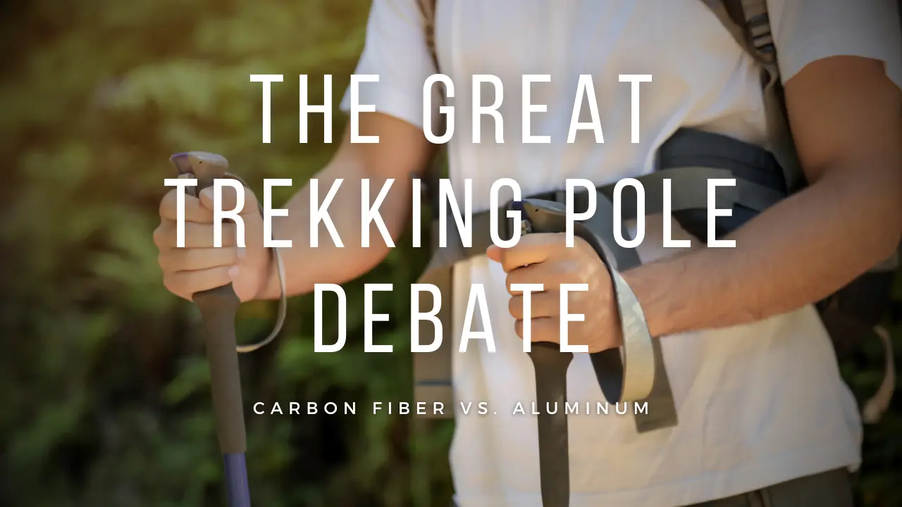 Carbon Fiber vs. Aluminum: The Trekking Pole Debate for Hikers