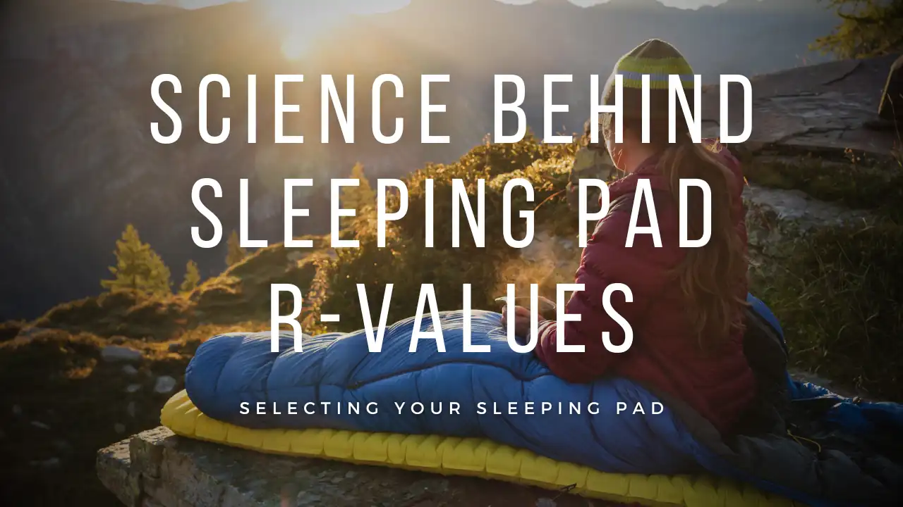 Decoding R-Values: Choosing the Perfect Sleeping Pad for Your Thru-Hike