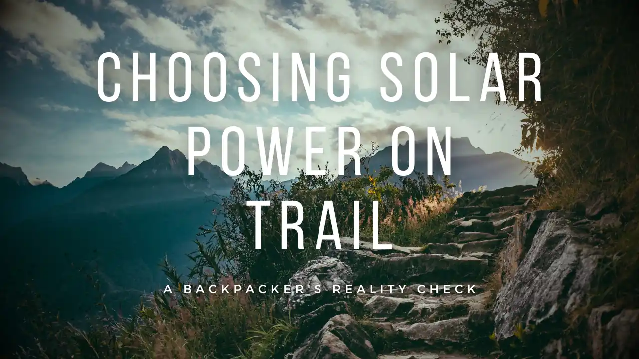 Why Solar Panels Fall Short on the Trail: A Backpacker's Reality Check