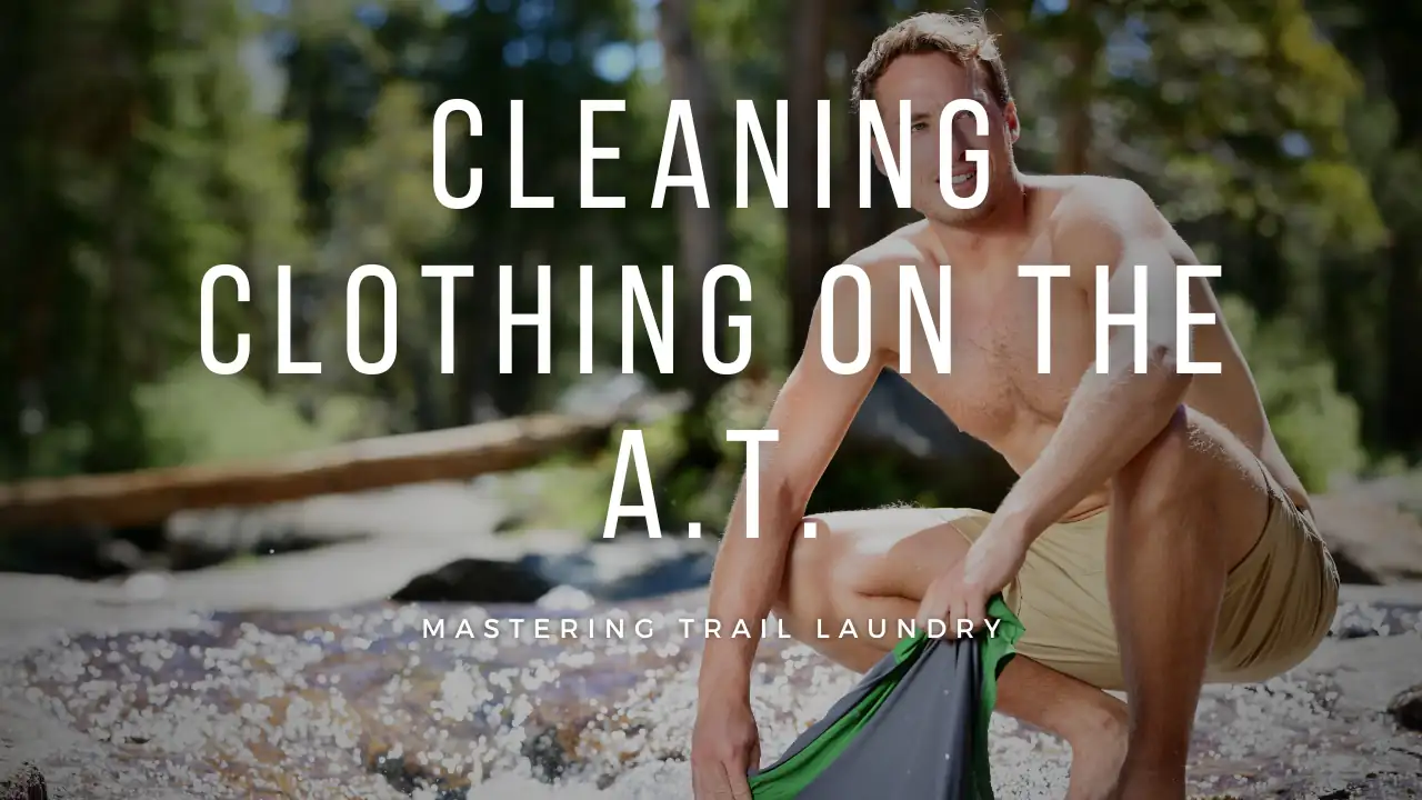 Appalachian Trail Laundry Hacks: Stay Fresh While Hiking