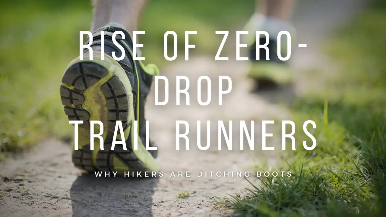 Zero-Drop Trail Runners: Why Hikers are Ditching Boots for Minimalist Shoes