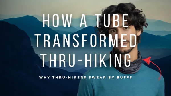 How a Simple Tube Transformed Thru-Hiking: the story on Why Thru-Hikers Swear by Buffs